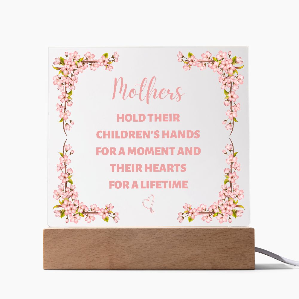 Mother's hold their children's hand for a moment and their hearts for a lifetime (Acrylic Square Plaque)