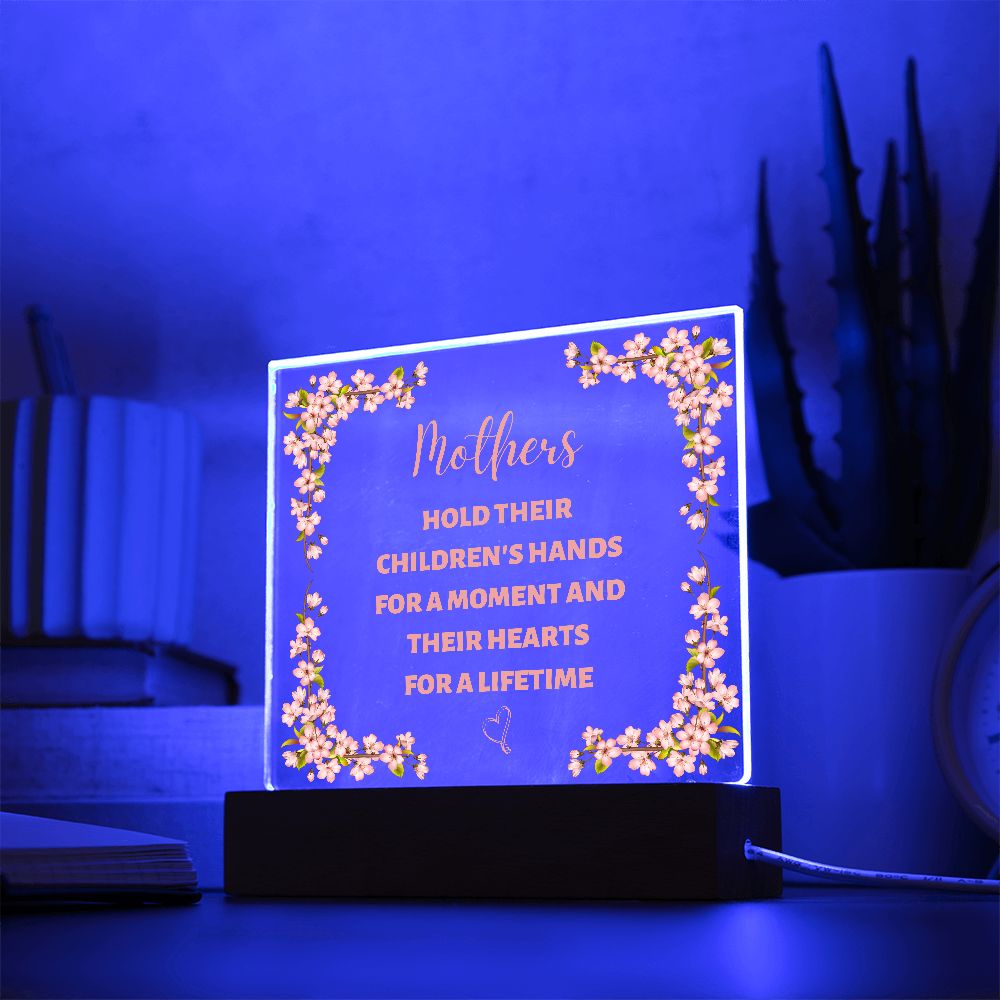 Mother's hold their children's hand for a moment and their hearts for a lifetime (Acrylic Square Plaque)