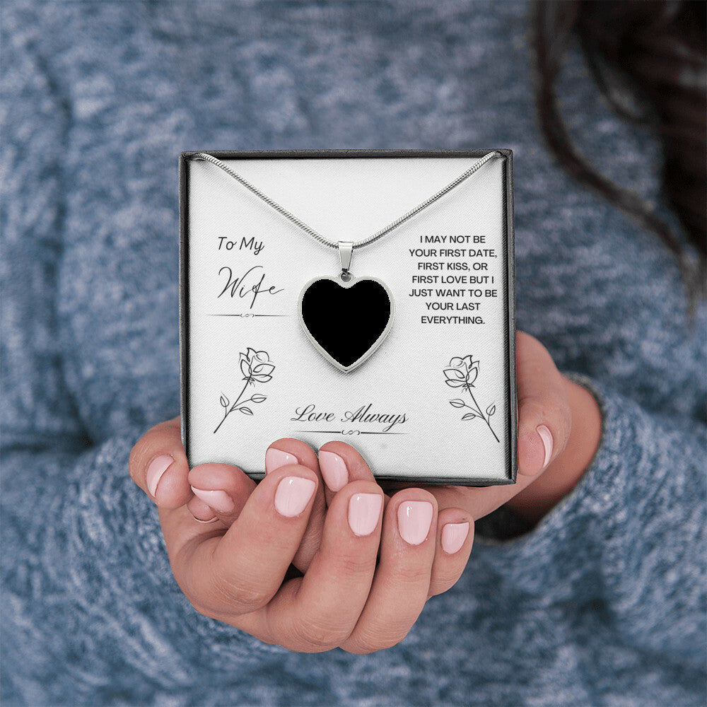To My Wife. I just want to be your last everything. (Heart Pendant necklace)