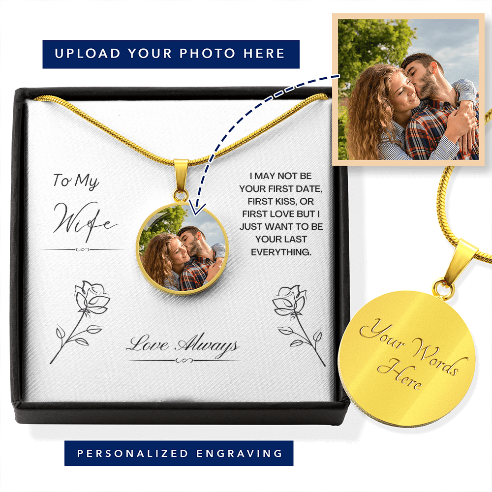 To My Wife. I just want to be your last everything. (Circle Pendant necklace)
