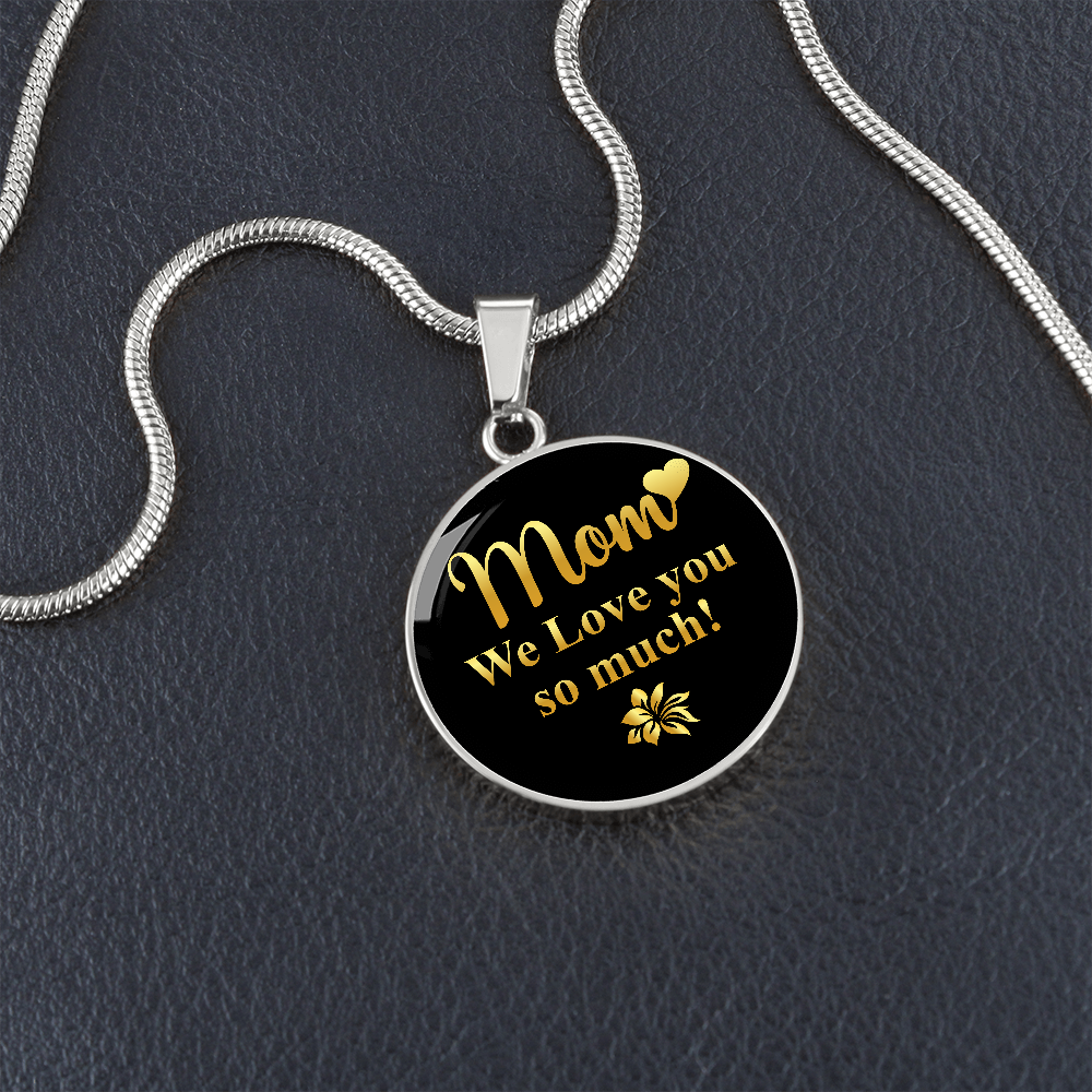 Mom We Love You So Much (Circle Pendant necklace)