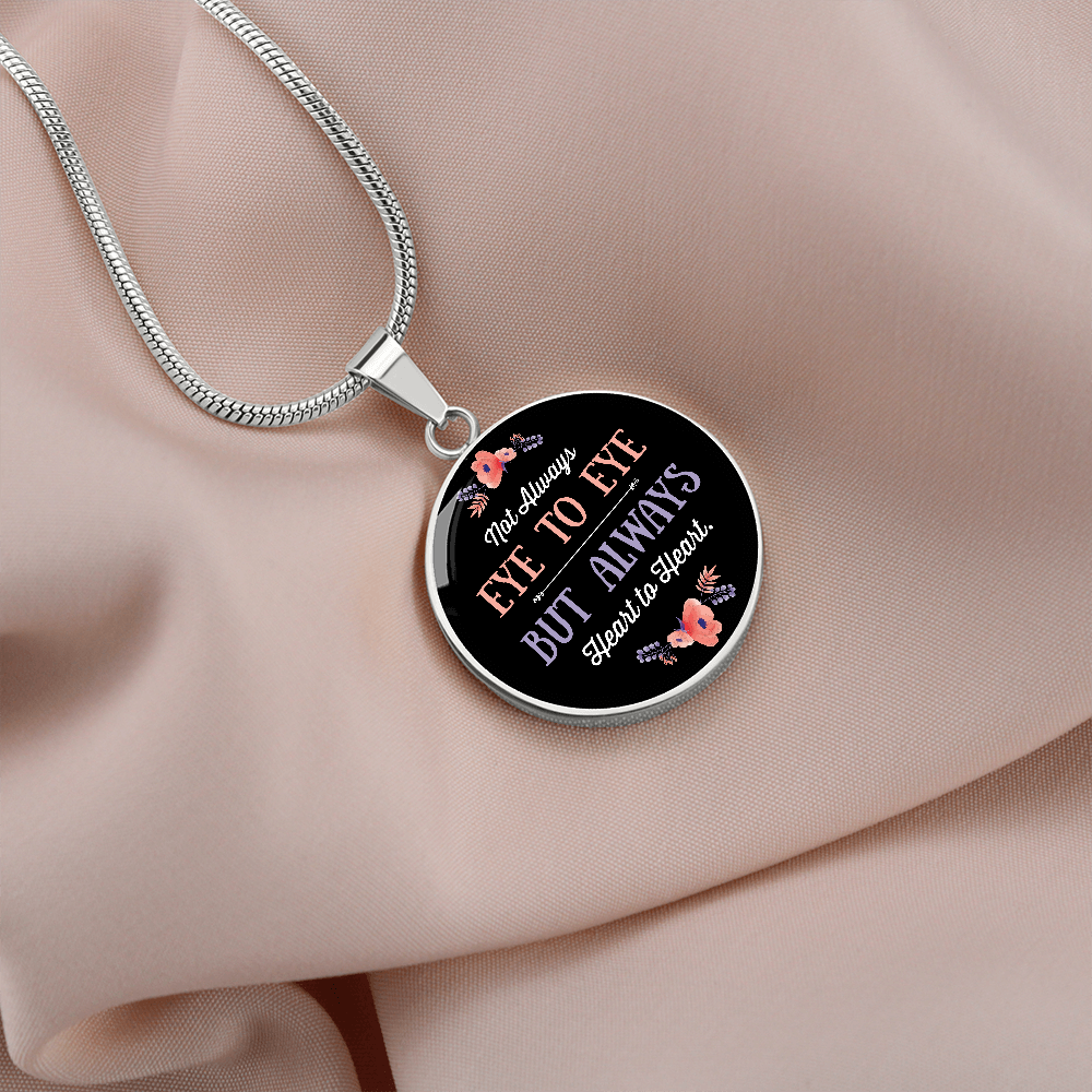 Not Always Eye To Eye But Always Heart to Heart (Circle Pendant necklace)