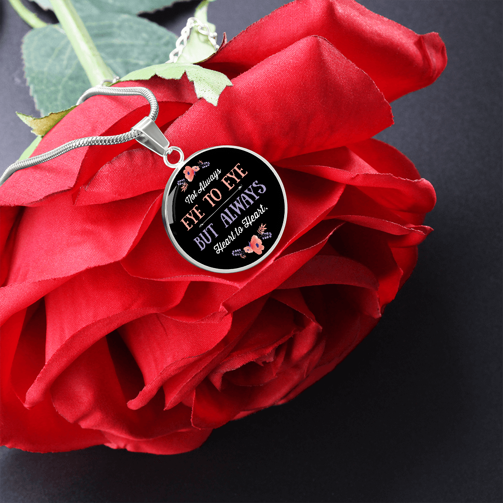 Not Always Eye To Eye But Always Heart to Heart (Circle Pendant necklace)