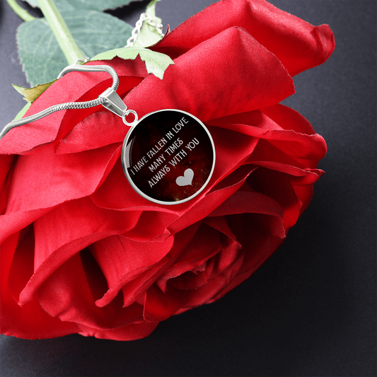 I Have Fallen In Love Many Times Always With You (Circle Pendant necklace)