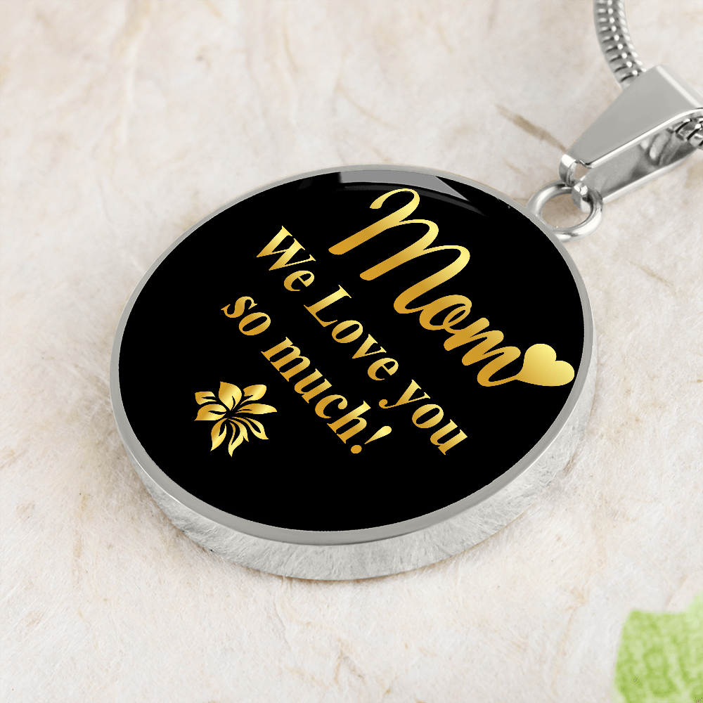 Mom We Love You So Much (Circle Pendant necklace)