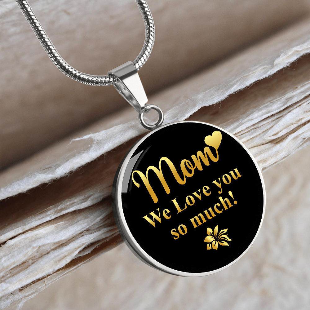Mom We Love You So Much (Circle Pendant necklace)