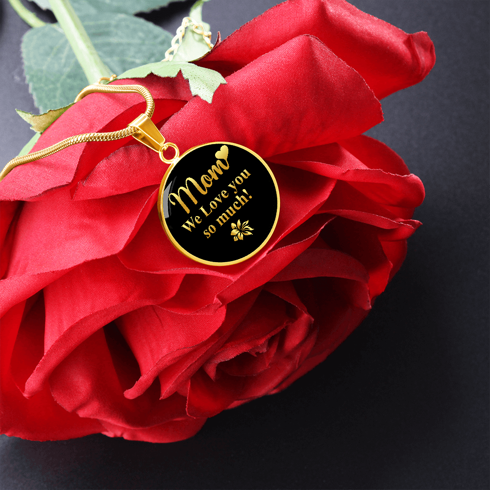 Mom We Love You So Much (Circle Pendant necklace)