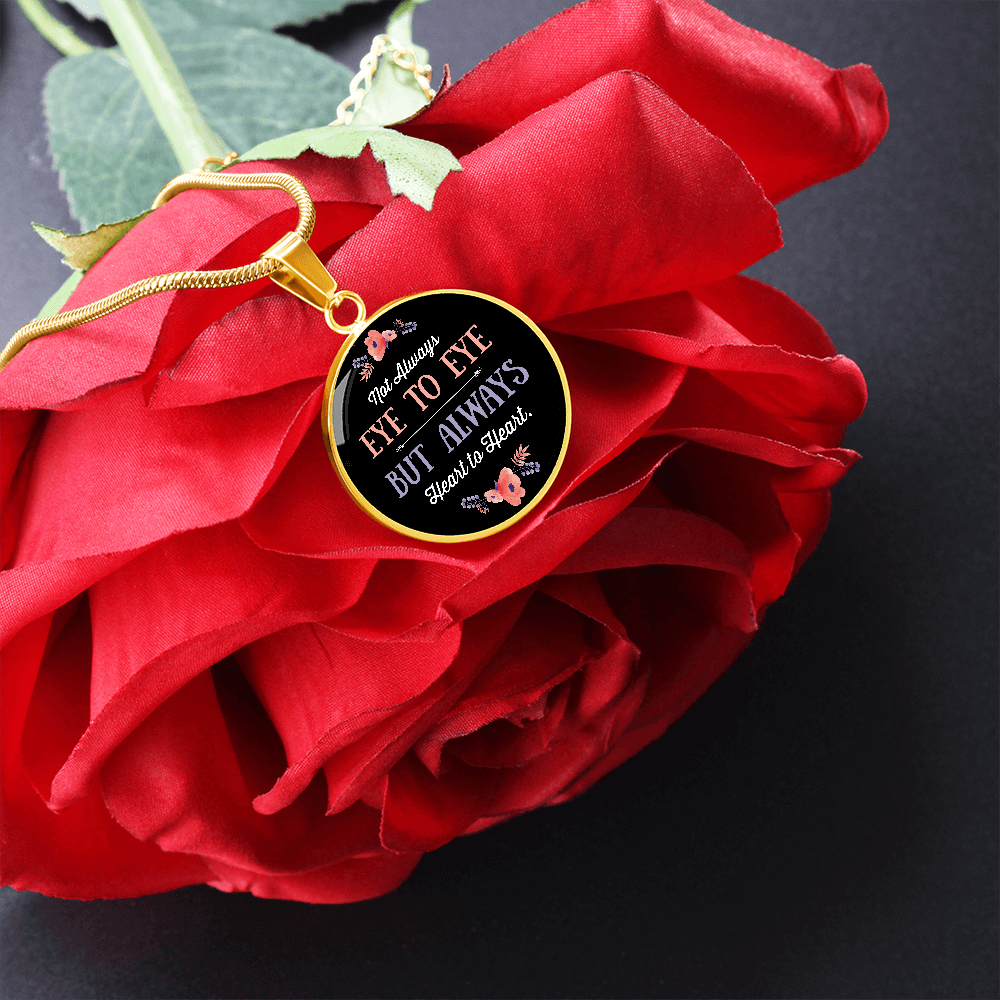 Not Always Eye To Eye But Always Heart to Heart (Circle Pendant necklace)