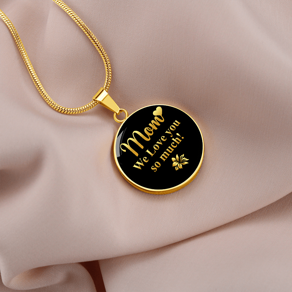 Mom We Love You So Much (Circle Pendant necklace)