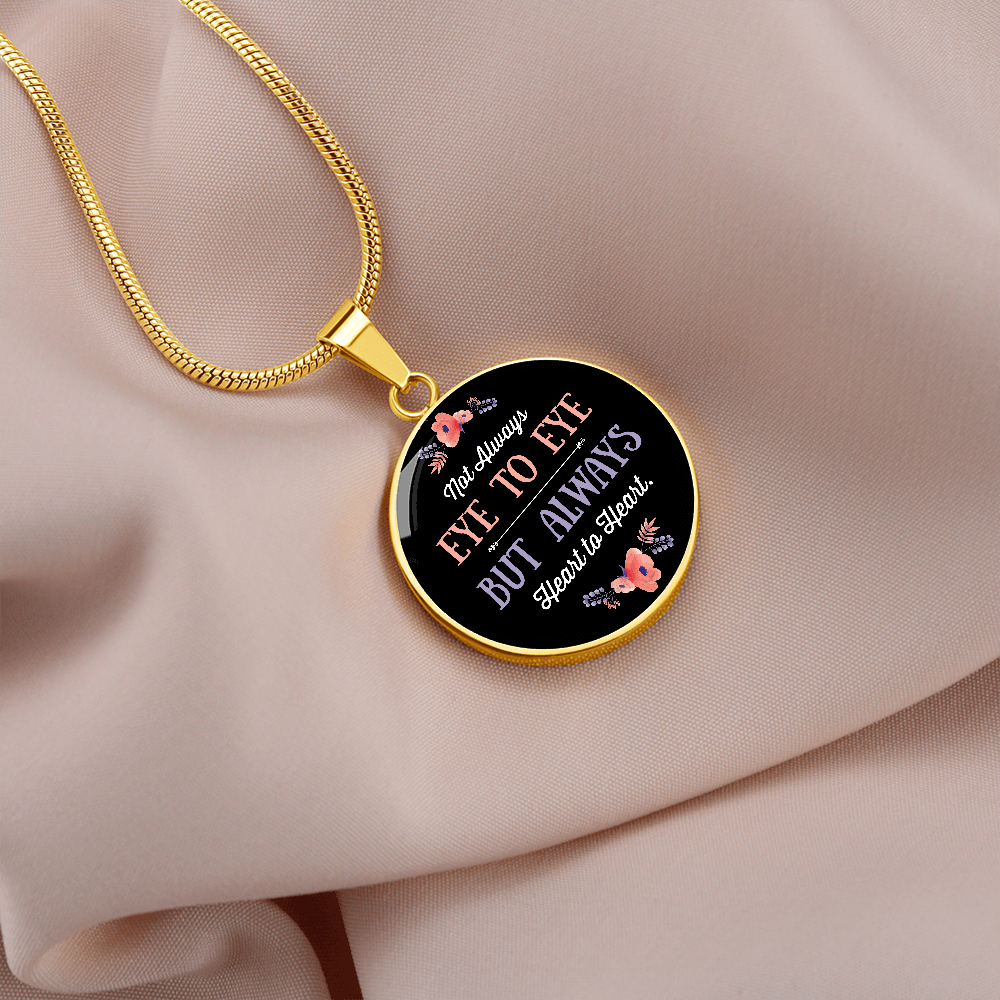 Not Always Eye To Eye But Always Heart to Heart (Circle Pendant necklace)