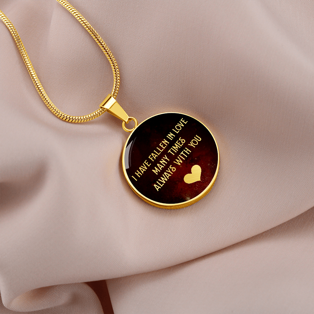 I Have Fallen In Love Many Times Always With You (Circle Pendant necklace)