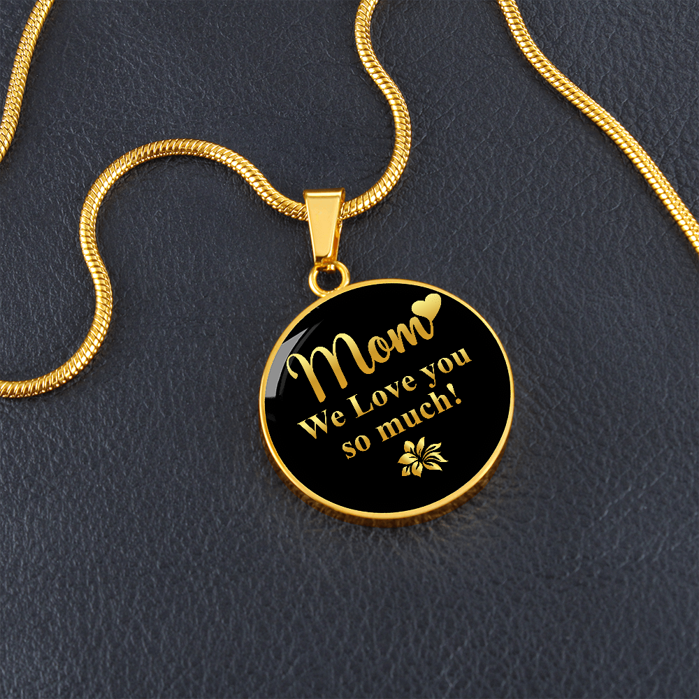 Mom We Love You So Much (Circle Pendant necklace)