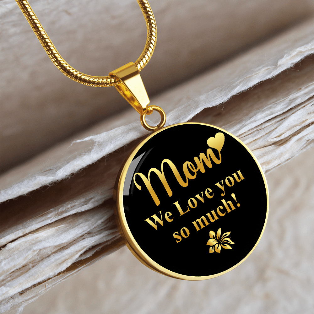 Mom We Love You So Much (Circle Pendant necklace)