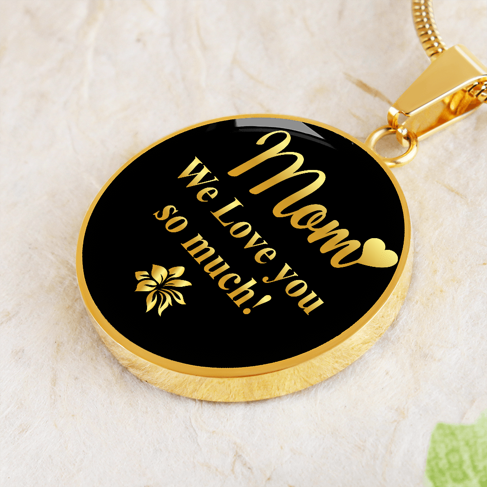 Mom We Love You So Much (Circle Pendant necklace)