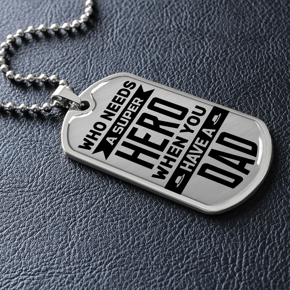 Who Needs A Super Hero When You Have A Dad (Graphic Dog Tag Ball chain necklace)