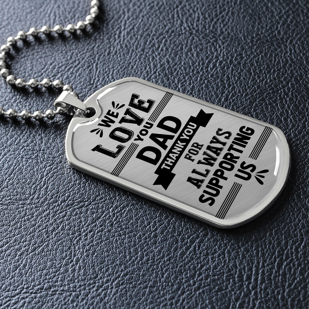 We Love You DAD Thank You For Always Supporting Us (Graphic Dog Tag Ball chain necklace)