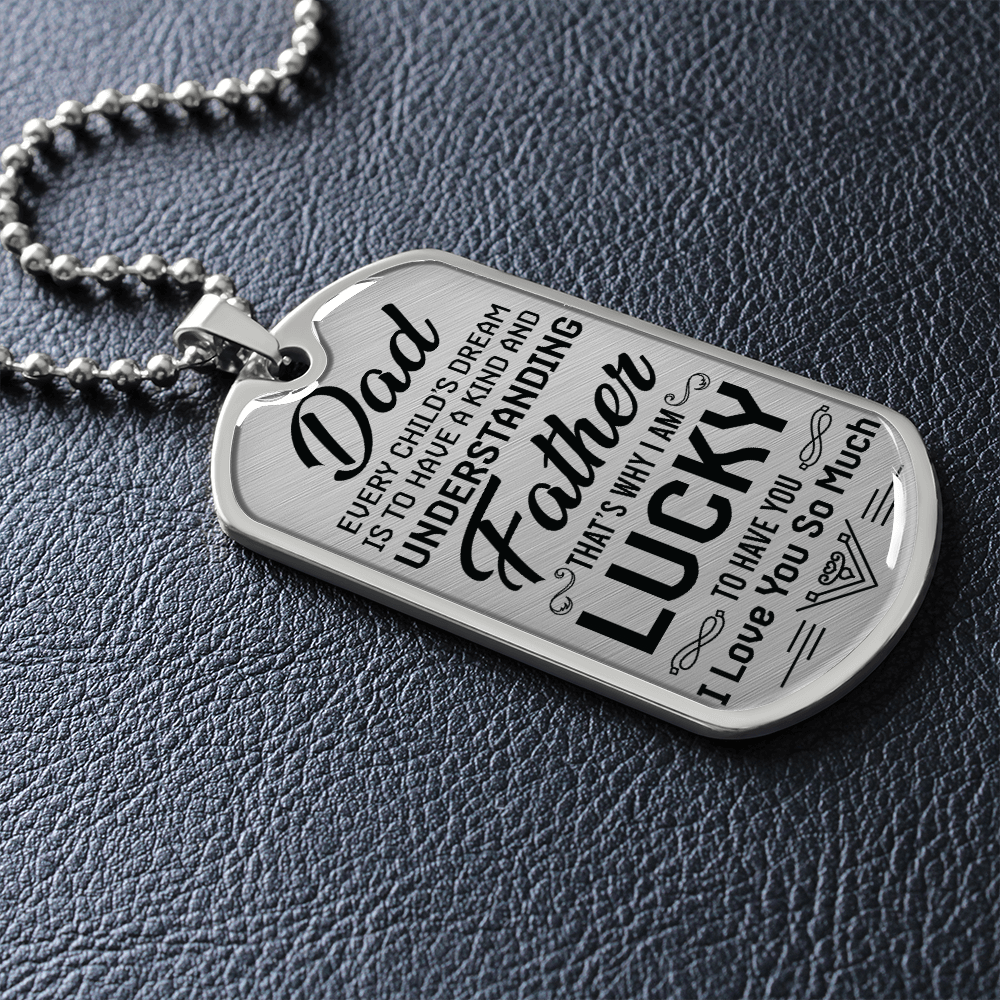 Dad Every Child's Dream Is To Have a Kind And Understanding Father (Graphic Dog Tag Ball chain necklace)