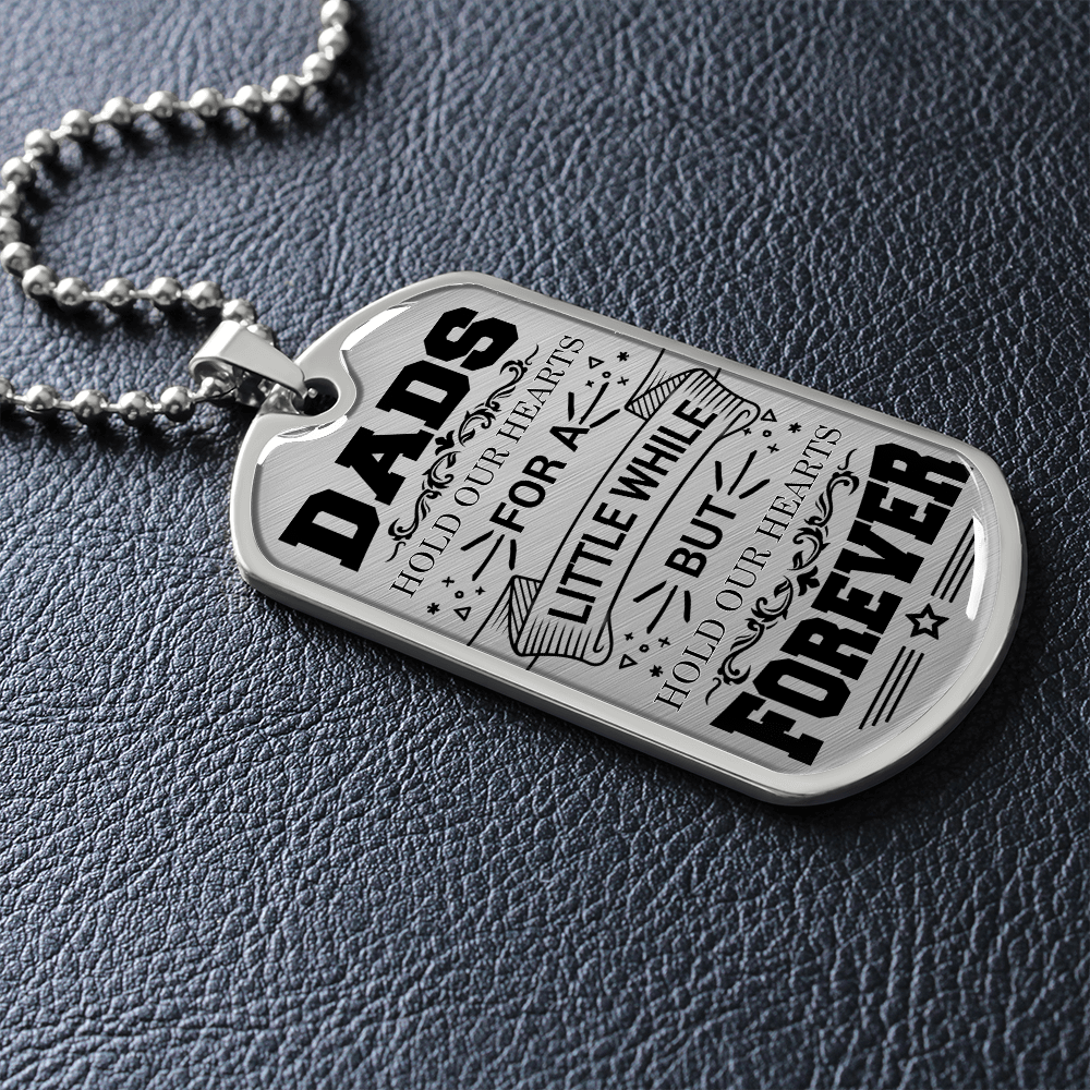 Dads Hold Our Hearts For A Little While But Hold Our Hearts Forever (Graphic Dog Tag Ball chain necklace)