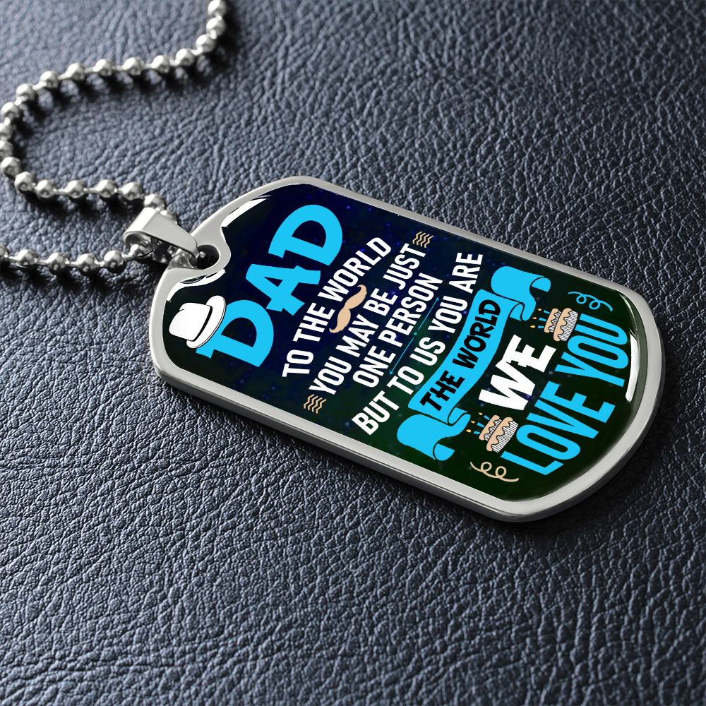 Dad To Us You Are The World (Graphic Dog Tag Ball chain necklace)