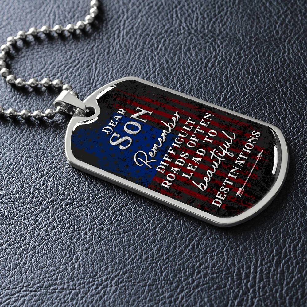 Dear Son Remember Difficult Roads Often Lead To Beautiful Destinations (Graphic Dog Tag Ball chain necklace)