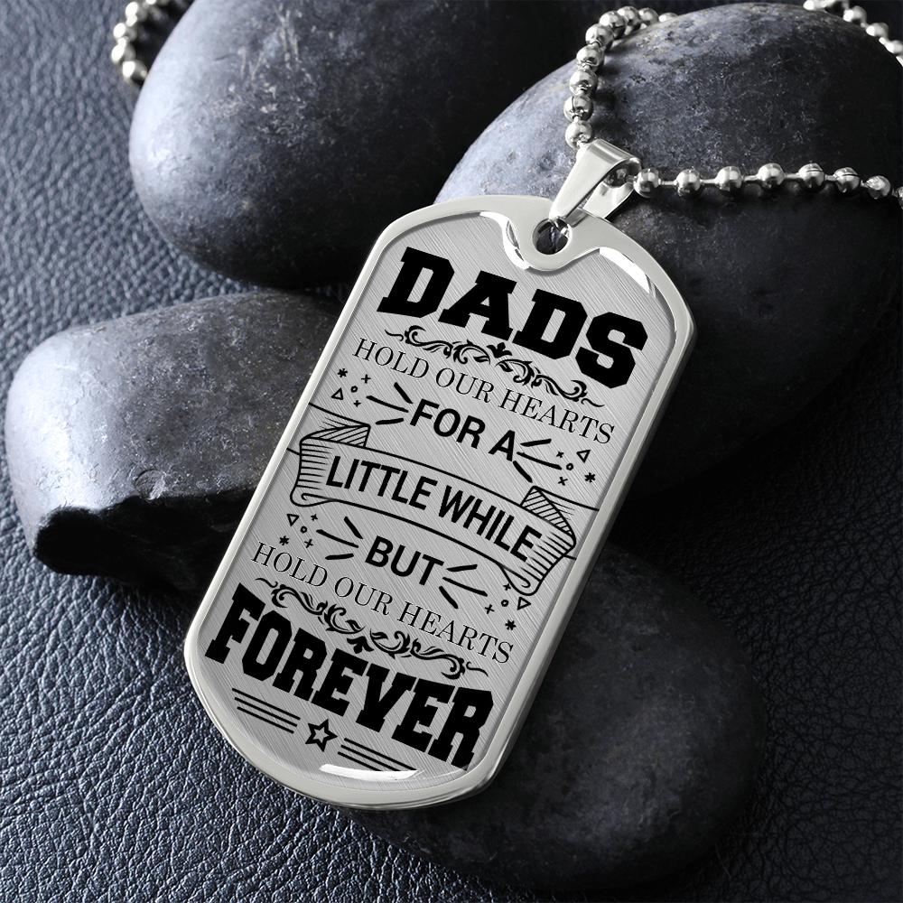 Dads Hold Our Hearts For A Little While But Hold Our Hearts Forever (Graphic Dog Tag Ball chain necklace)