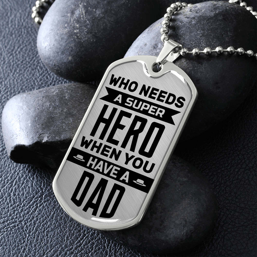 Who Needs A Super Hero When You Have A Dad (Graphic Dog Tag Ball chain necklace)