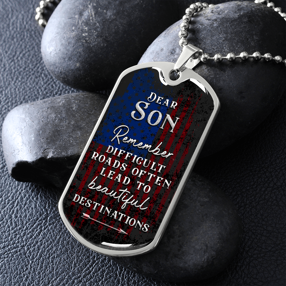 Dear Son Remember Difficult Roads Often Lead To Beautiful Destinations (Graphic Dog Tag Ball chain necklace)