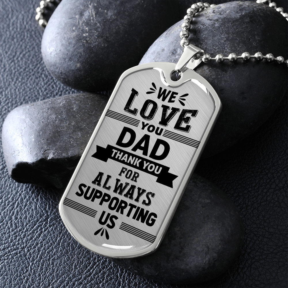 We Love You DAD Thank You For Always Supporting Us (Graphic Dog Tag Ball chain necklace)