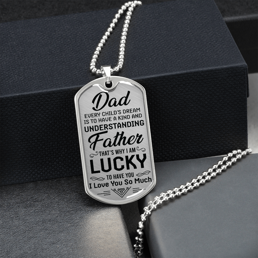 Dad Every Child's Dream Is To Have a Kind And Understanding Father (Graphic Dog Tag Ball chain necklace)