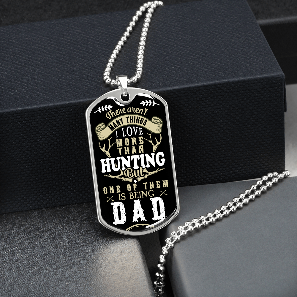 There Aren't My Things I Love More Than Hunting But One Of Them Is Being A DAD (Graphic Dog Tag Ball chain necklace)