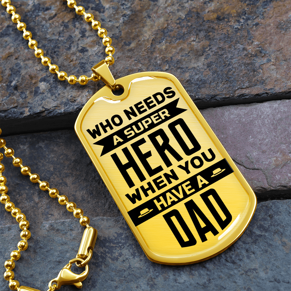 Who Needs A Super Hero When You Have A Dad (Graphic Dog Tag Ball chain necklace)