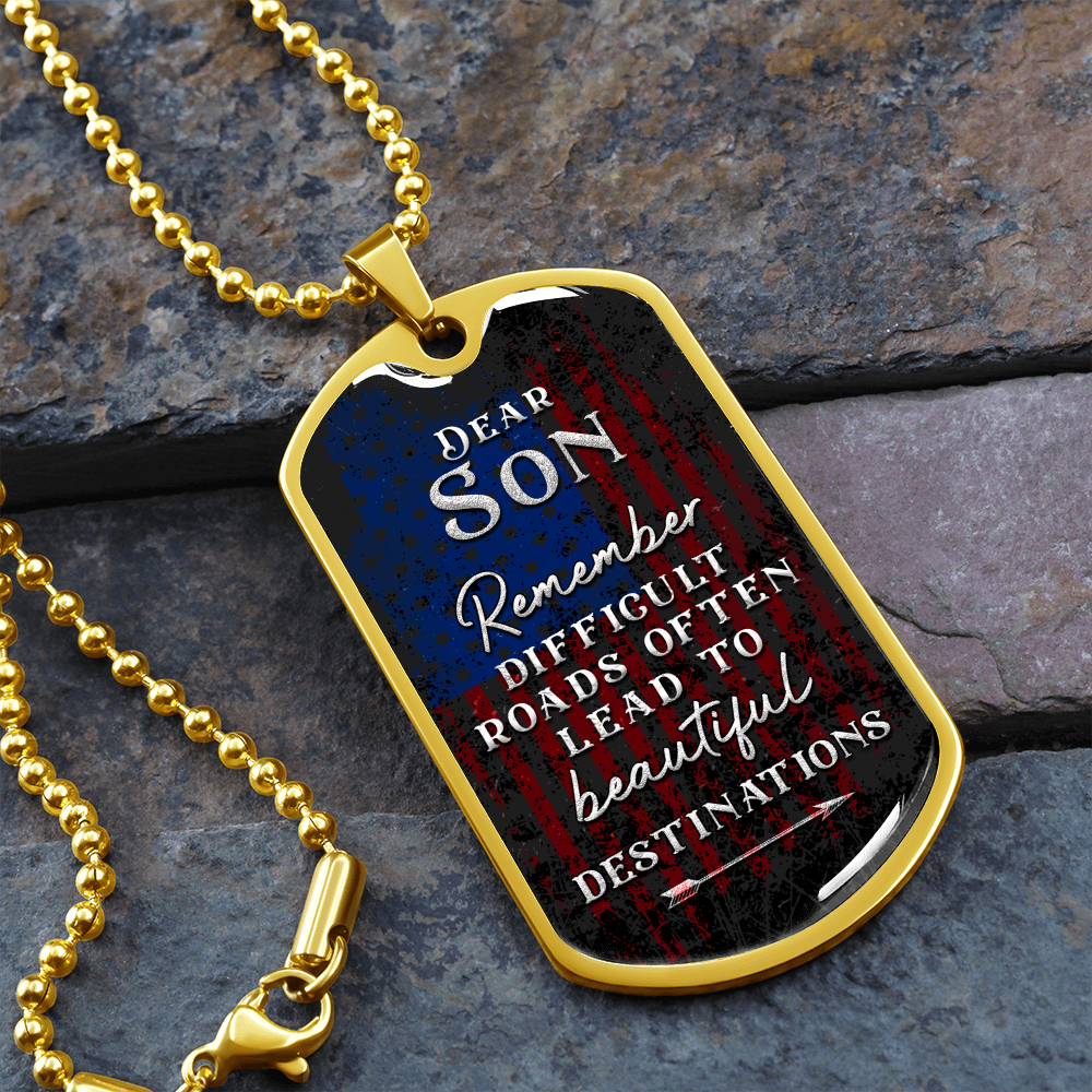 Dear Son Remember Difficult Roads Often Lead To Beautiful Destinations (Graphic Dog Tag Ball chain necklace)