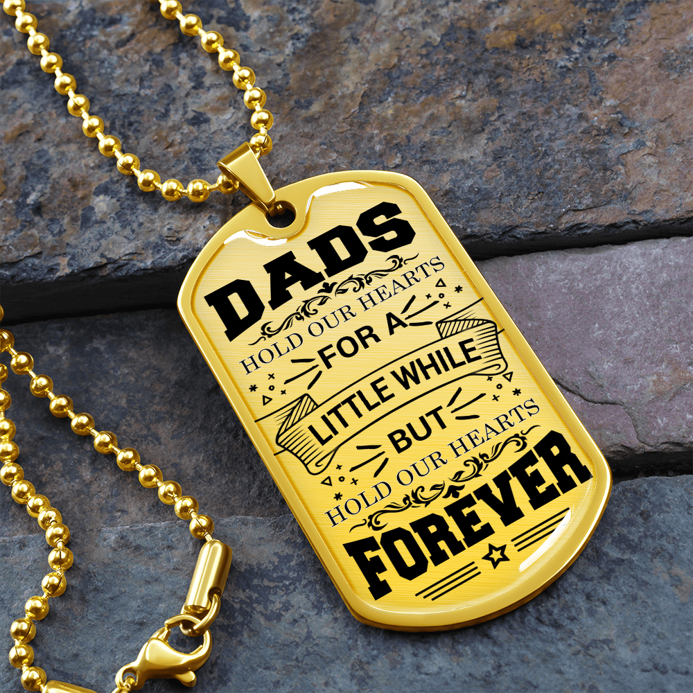 Dads Hold Our Hearts For A Little While But Hold Our Hearts Forever (Graphic Dog Tag Ball chain necklace)