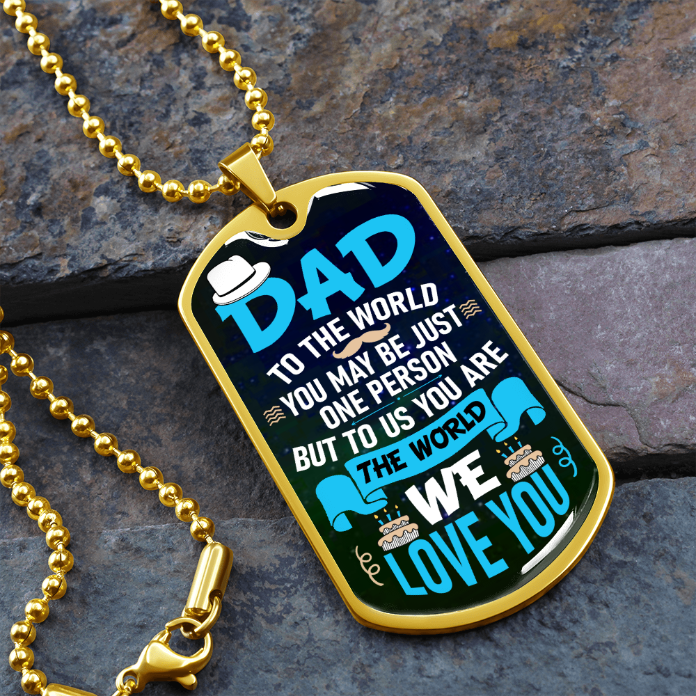 Dad To Us You Are The World (Graphic Dog Tag Ball chain necklace)