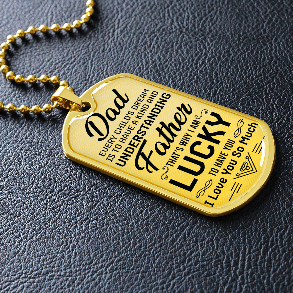 Dad Every Child's Dream Is To Have a Kind And Understanding Father (Graphic Dog Tag Ball chain necklace)