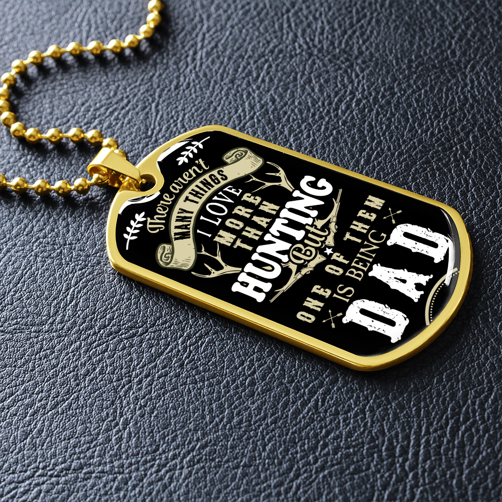 There Aren't My Things I Love More Than Hunting But One Of Them Is Being A DAD (Graphic Dog Tag Ball chain necklace)