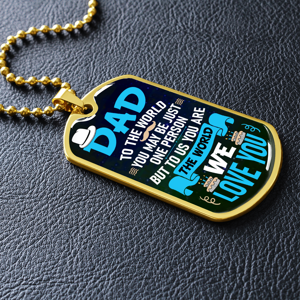 Dad To Us You Are The World (Graphic Dog Tag Ball chain necklace)