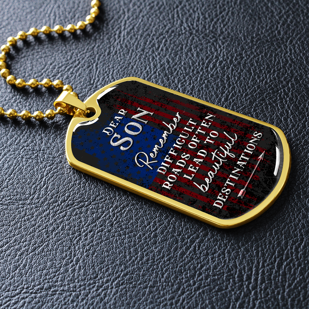 Dear Son Remember Difficult Roads Often Lead To Beautiful Destinations (Graphic Dog Tag Ball chain necklace)