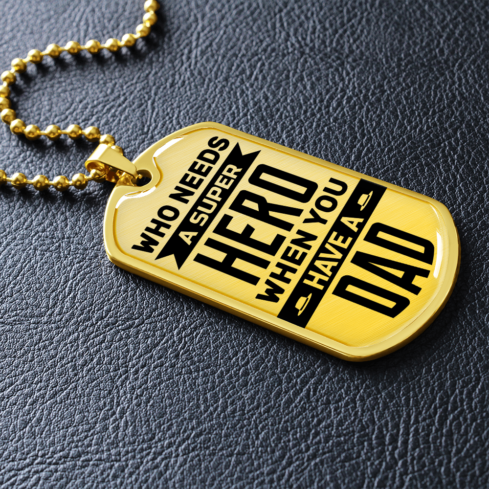 Who Needs A Super Hero When You Have A Dad (Graphic Dog Tag Ball chain necklace)