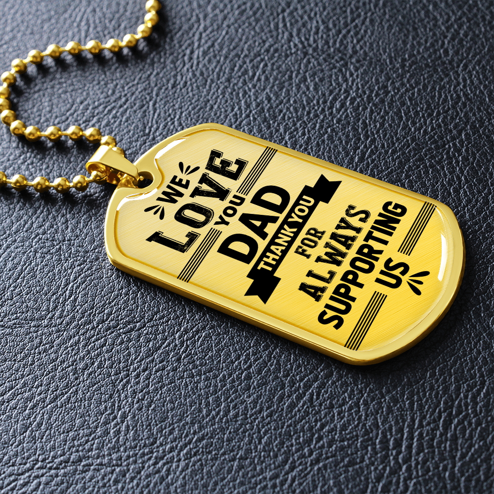 We Love You DAD Thank You For Always Supporting Us (Graphic Dog Tag Ball chain necklace)