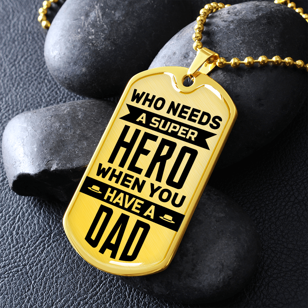 Who Needs A Super Hero When You Have A Dad (Graphic Dog Tag Ball chain necklace)