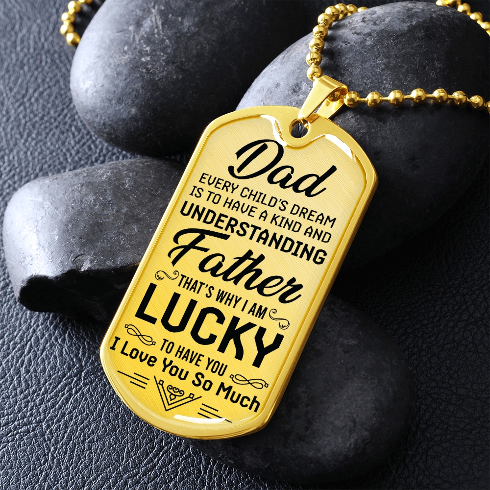 Dad Every Child's Dream Is To Have a Kind And Understanding Father (Graphic Dog Tag Ball chain necklace)