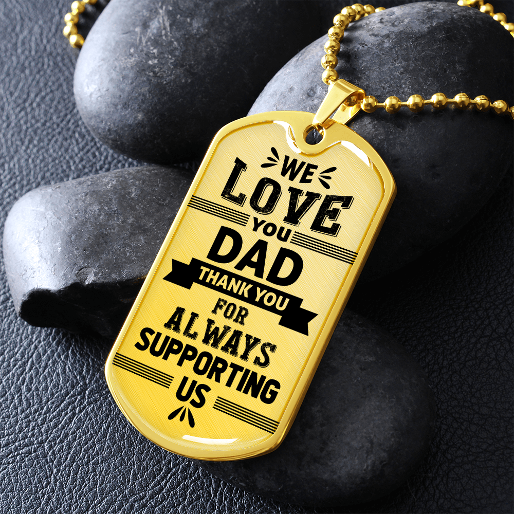 We Love You DAD Thank You For Always Supporting Us (Graphic Dog Tag Ball chain necklace)