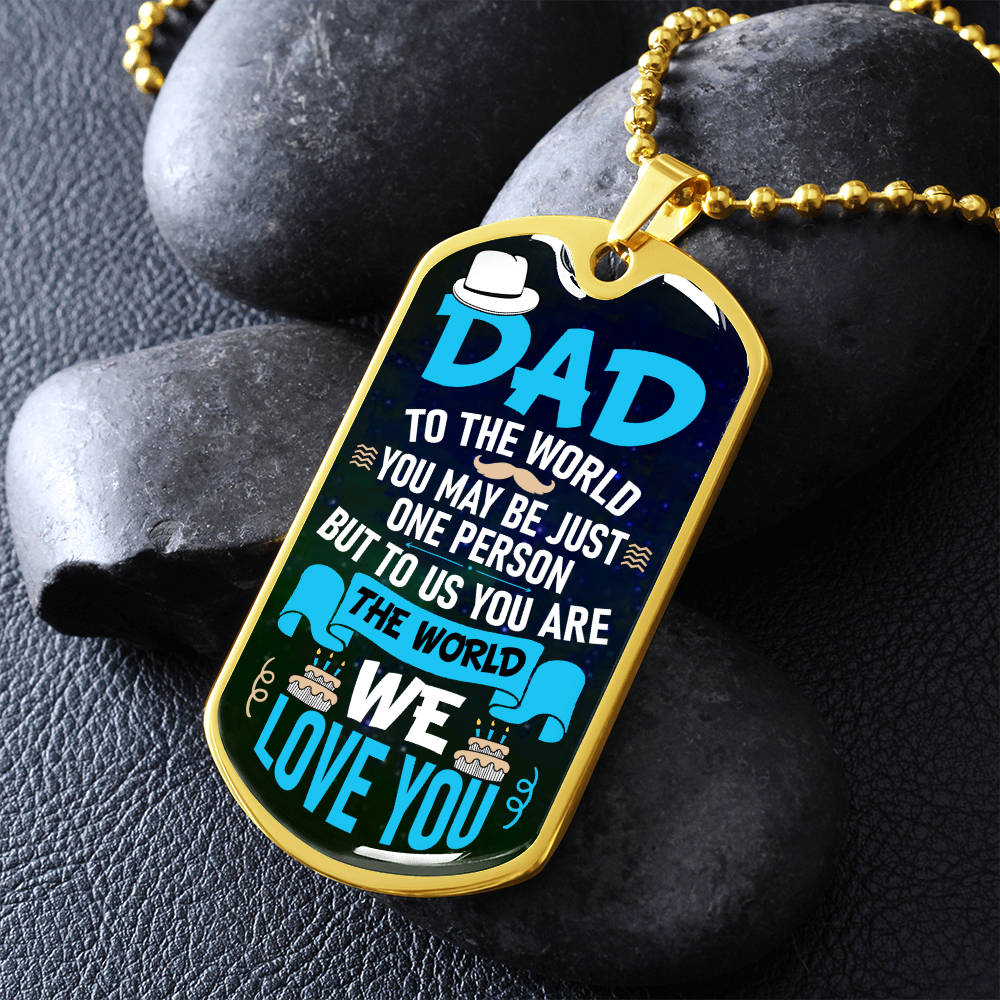 Dad To Us You Are The World (Graphic Dog Tag Ball chain necklace)