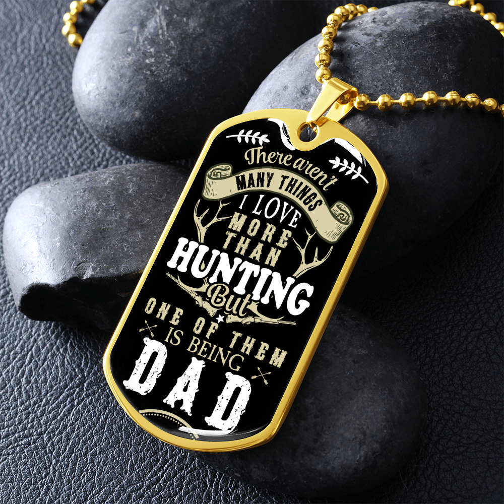 There Aren't My Things I Love More Than Hunting But One Of Them Is Being A DAD (Graphic Dog Tag Ball chain necklace)