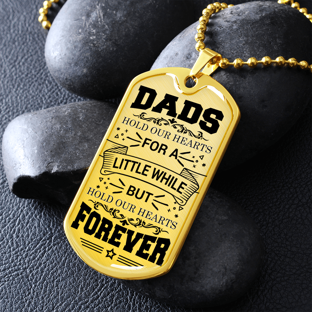 Dads Hold Our Hearts For A Little While But Hold Our Hearts Forever (Graphic Dog Tag Ball chain necklace)