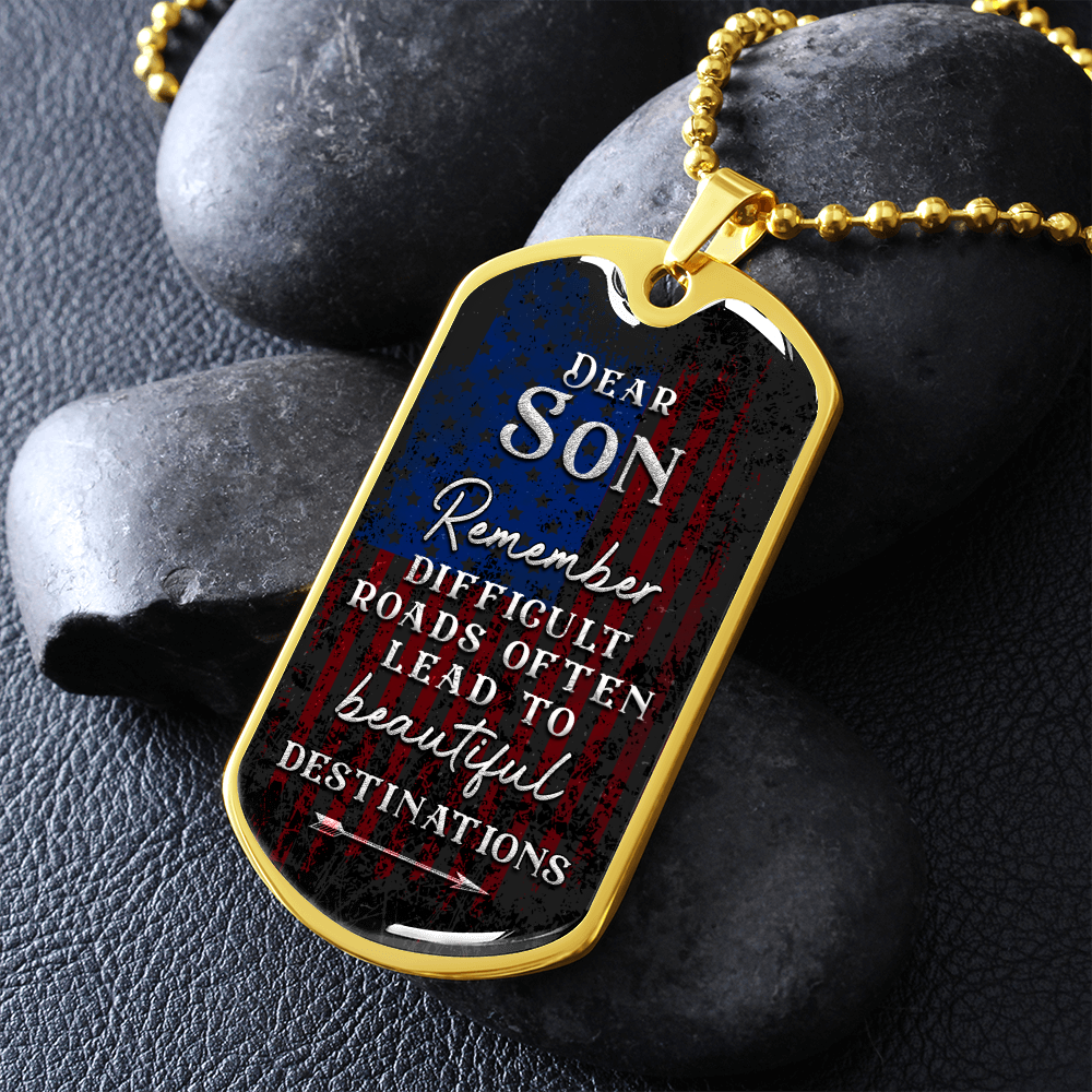Dear Son Remember Difficult Roads Often Lead To Beautiful Destinations (Graphic Dog Tag Ball chain necklace)