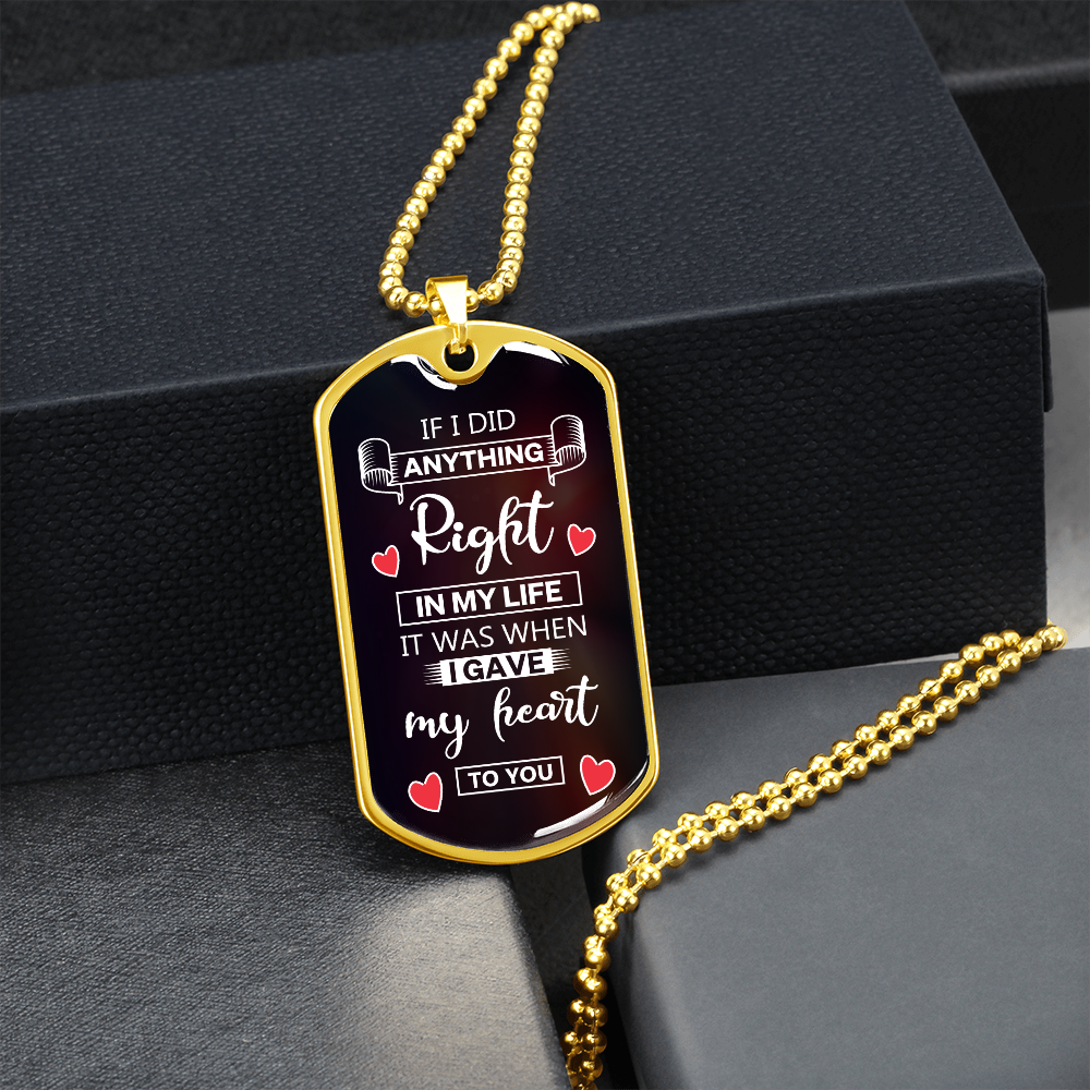 If I Did Anthing Right In My Life, It Was When I Gave My Heart To You (Graphic Dog Tag Ball chain necklace)