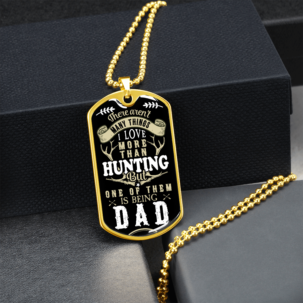 There Aren't My Things I Love More Than Hunting But One Of Them Is Being A DAD (Graphic Dog Tag Ball chain necklace)