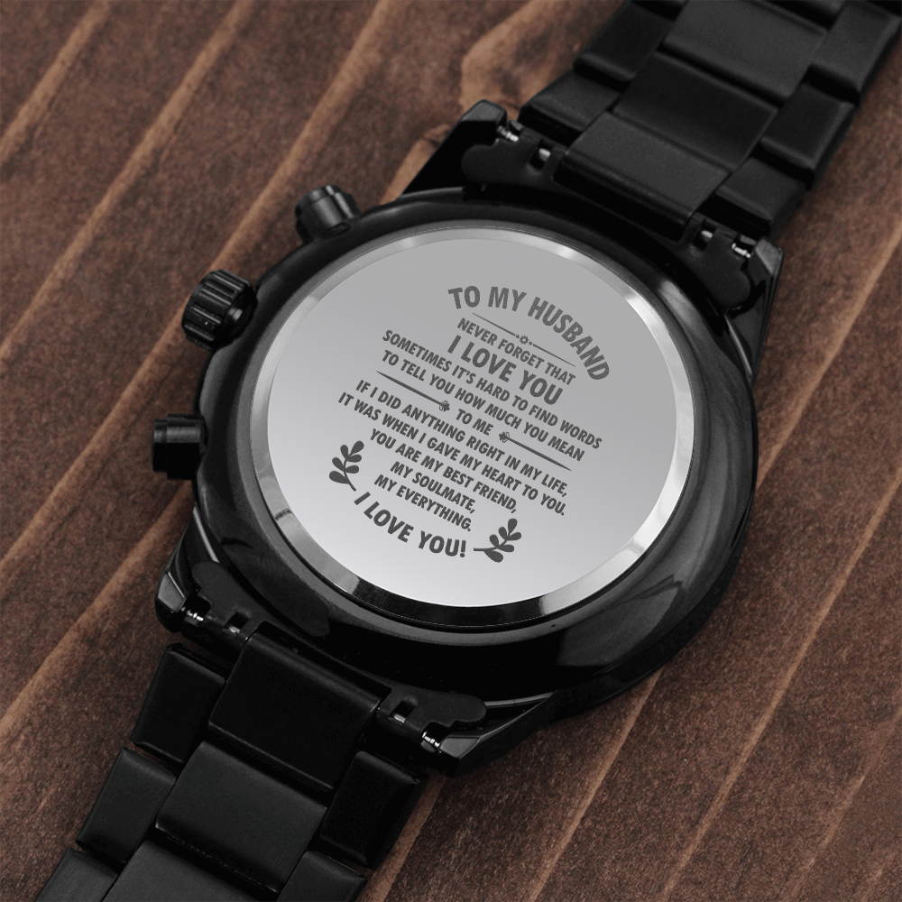 To my husband. Never Forget that I love you. (Black Chronograph watch)